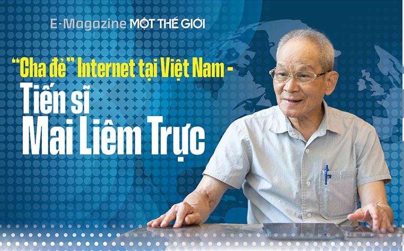 “Cha đẻ” Internet tại Việt Nam - Tiến sĩ Mai Liêm Trực Kỳ 1: Mở cửa sổ ra, thấy anh xe ôm, chị đồng nát bấm điện thoại nhoay nhoáy mà vui 