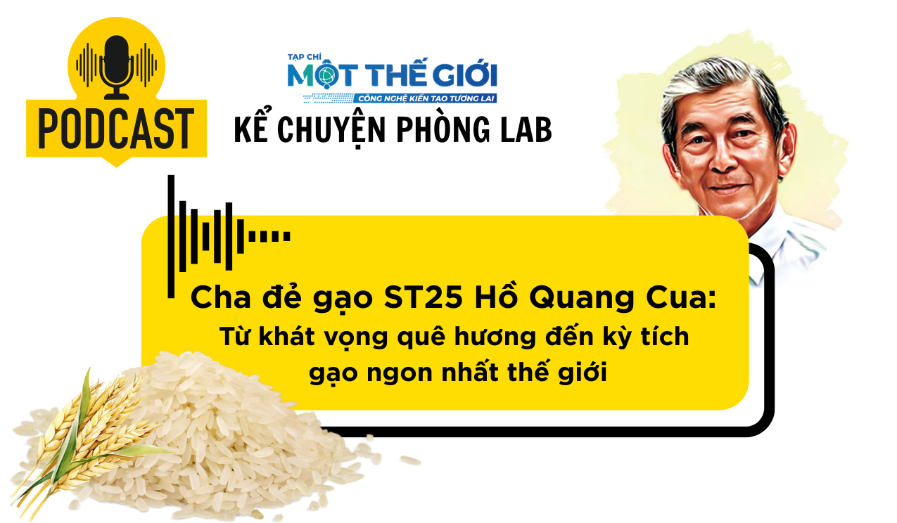 Podcast Câu chuyện phòng Lab: Cha đẻ gạo ST25 Hồ Quang Cua và kỳ tích gạo ngon nhất thế giới