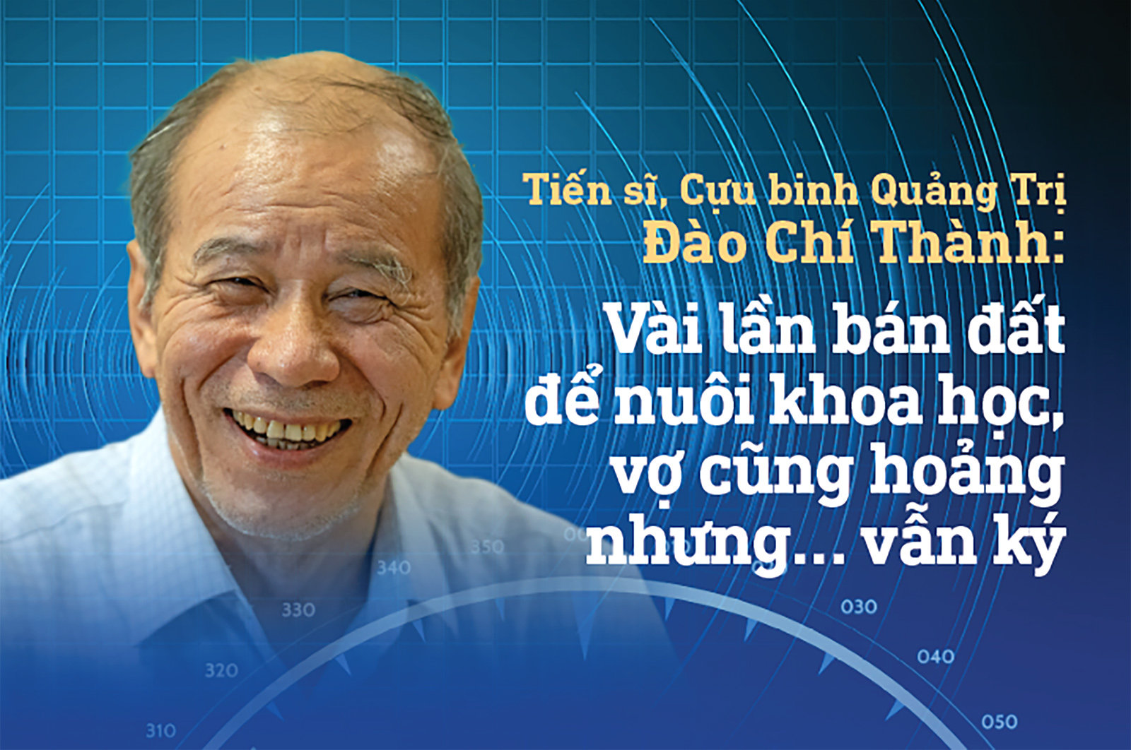 Tiến sĩ, Cựu binh Quảng Trị Đào Chí Thành: Vài lần bán đất để nuôi khoa học, vợ cũng hoảng nhưng… vẫn ký 