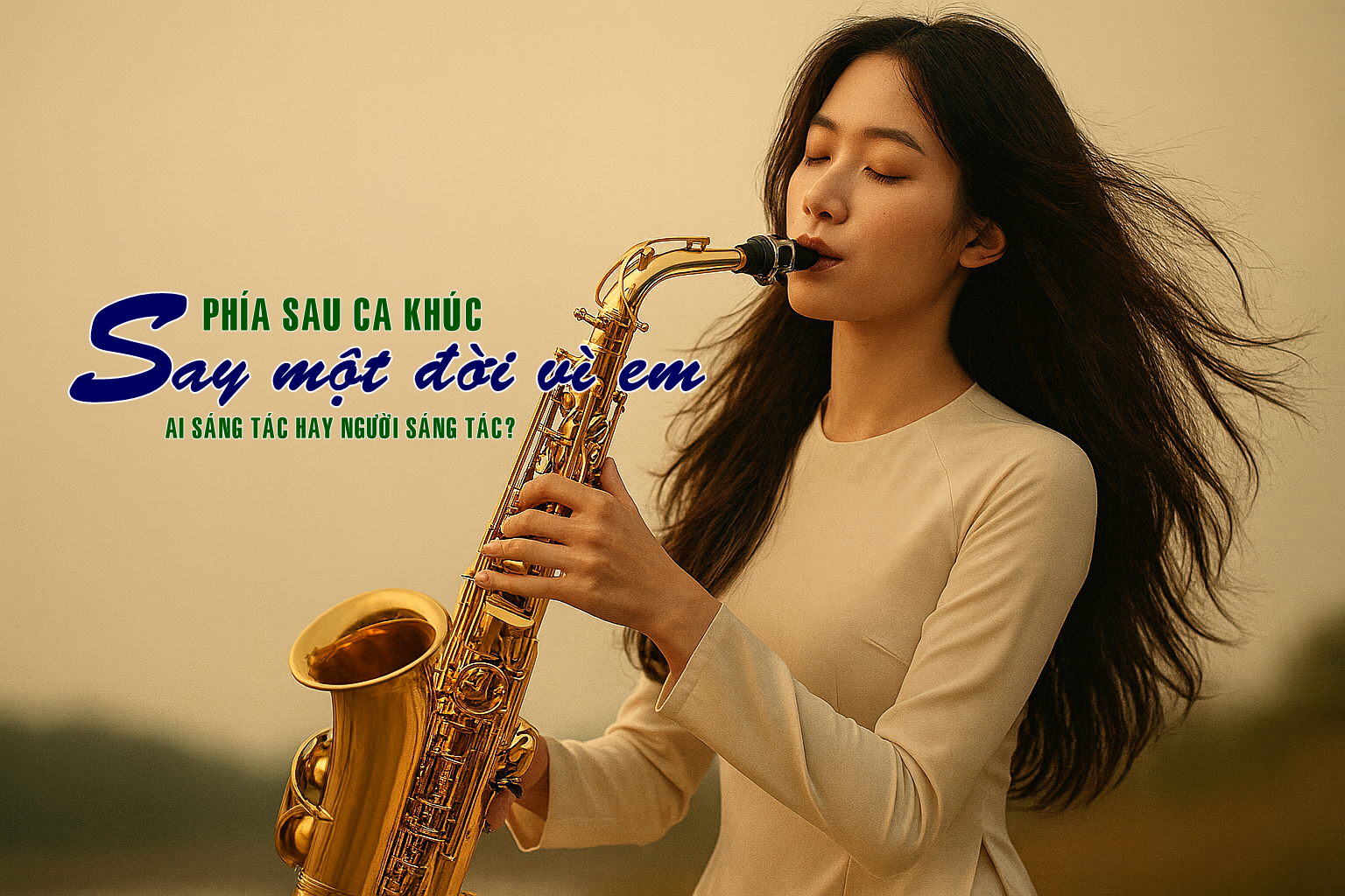 Tác giả ca khúc 'Say một đời vì em': Trí tuệ nhân tạo chỉ chiếm 10%, còn lại 90% là tâm hồn con người