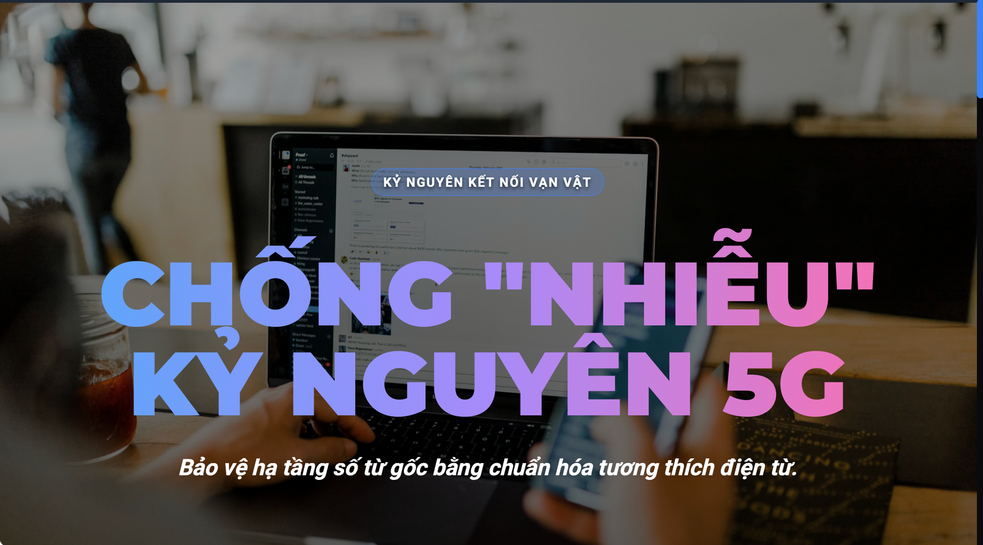 Chống 'nhiễu' trong kỷ nguyên 5G: Bảo vệ hạ tầng số từ gốc 