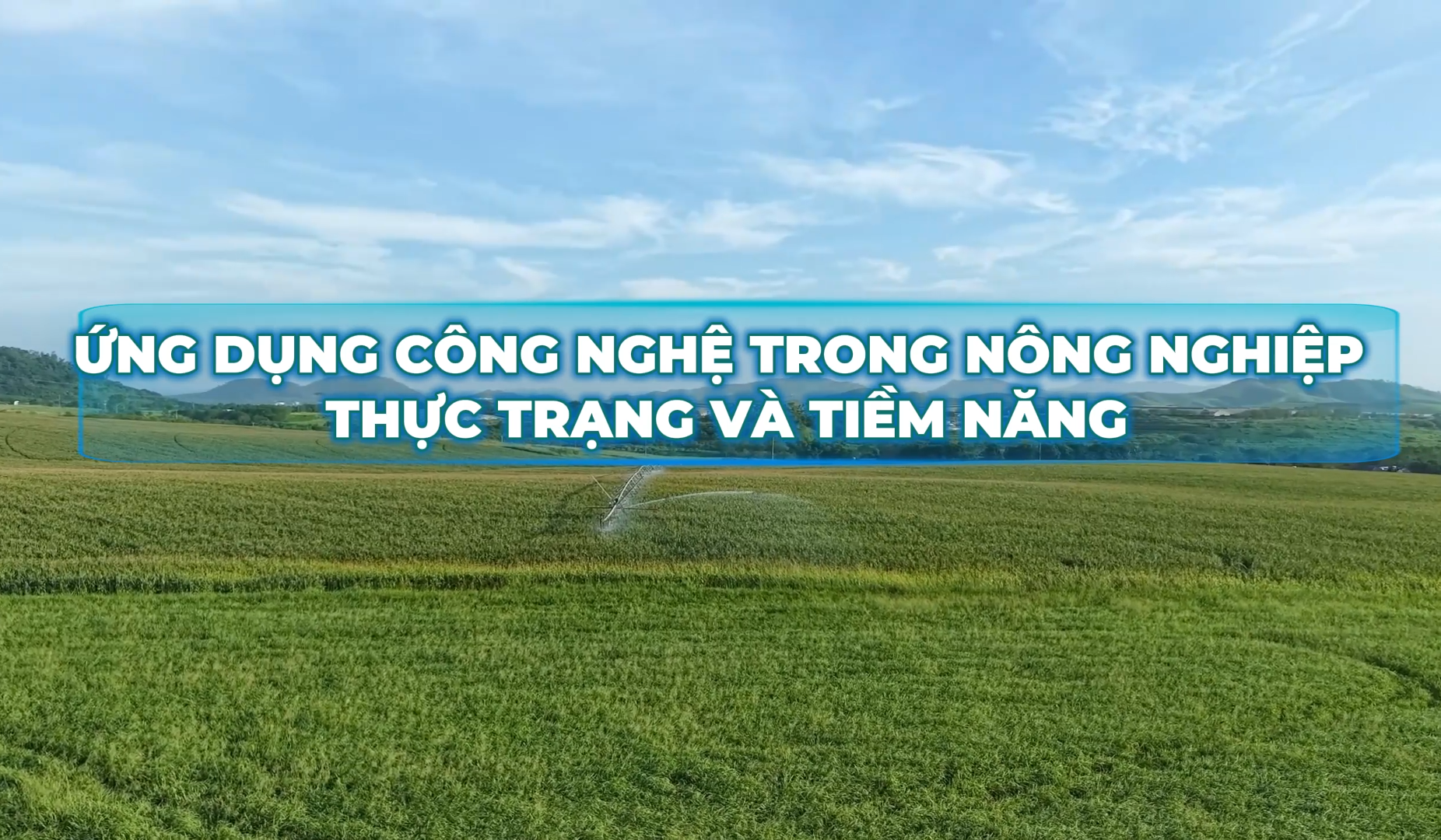 Ứng dụng công nghệ trong nông nghiệp - thực trạng, tiềm năng và thách thức 