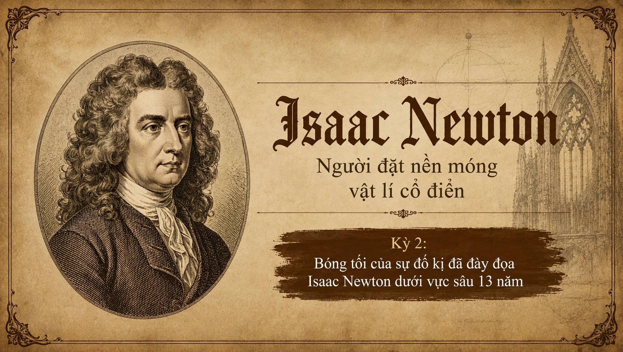 Isaac Newton Kì 2: Bóng tối của sự đố kị đã đày đọa Isaac Newton dưới 'vực sâu' 13 năm 