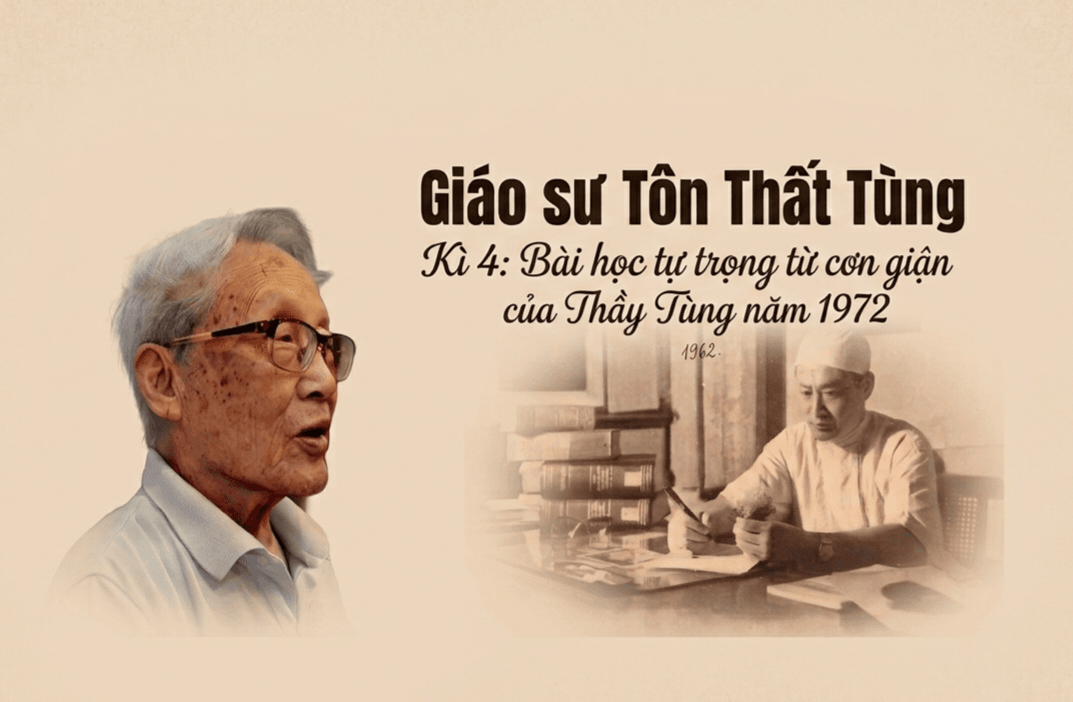 Giáo sư Tôn Thất Tùng Kì 4: Bài học tự trọng từ cơn giận của Thầy Tùng năm 1972 