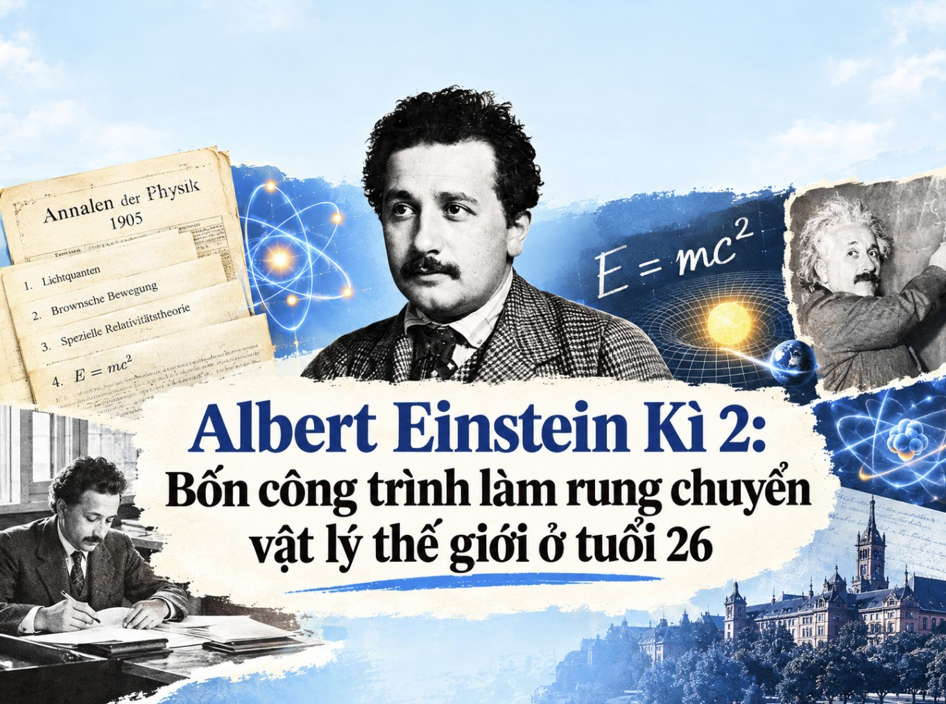 Albert Einstein Kì 2: Bốn công trình làm rung chuyển vật lý thế giới ở tuổi 26 
