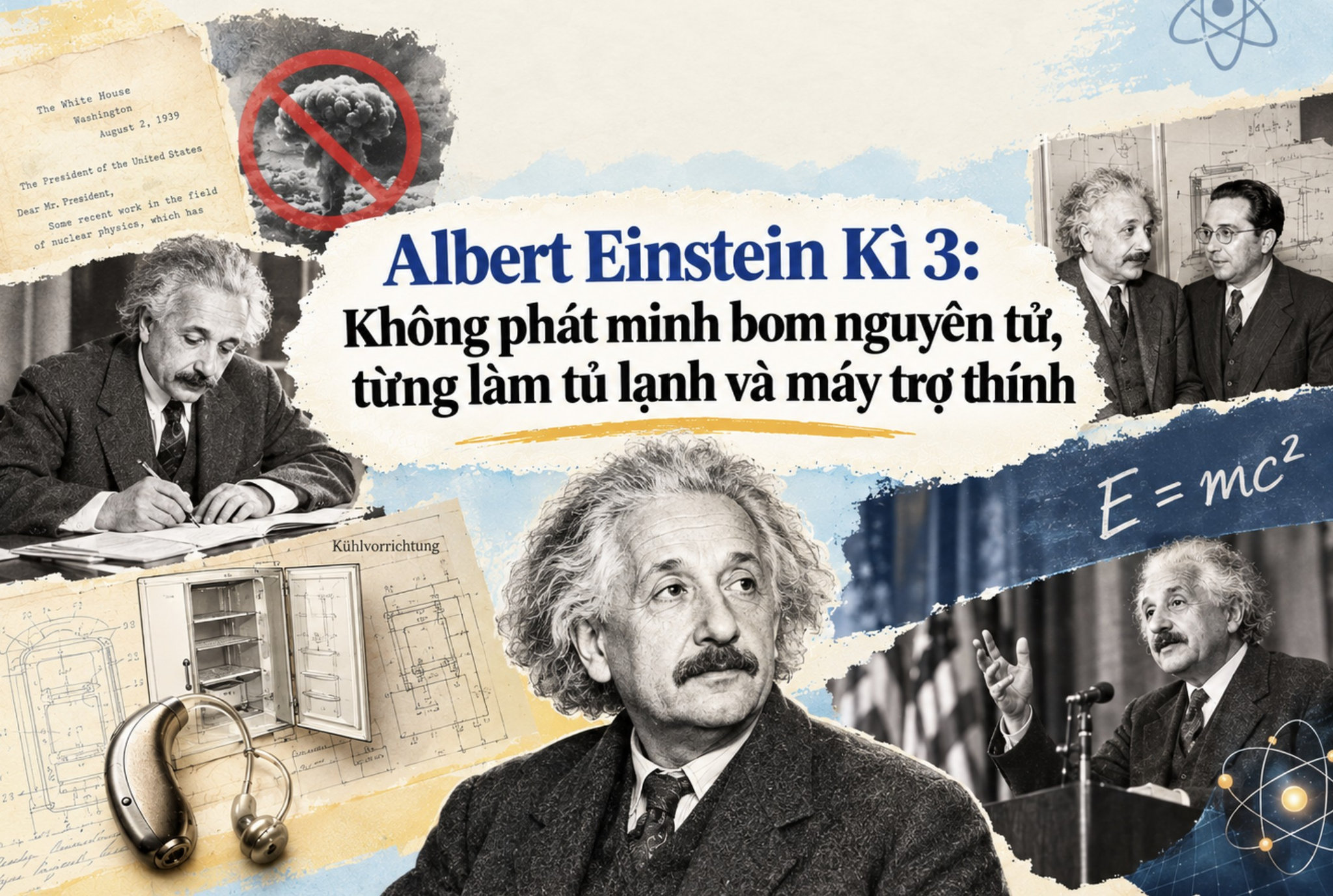 Albert Einstein Kì 3 Không phát minh bom nguyên tử, từng làm tủ lạnh và máy trợ thính (2)