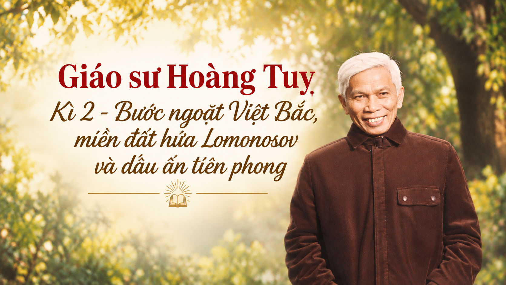 Giáo sư Hoàng Tụy: Kì 2 - Bước ngoặt Việt Bắc, miền đất hứa Lomonosov và dấu ấn tiên phong 