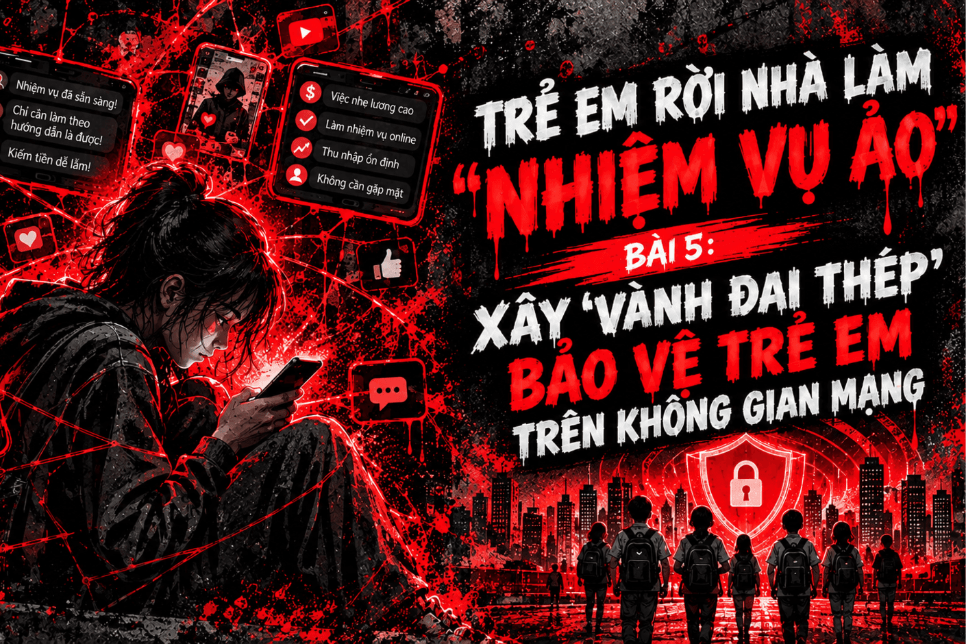Trẻ em rời nhà làm 'nhiệm vụ ảo' Bài cuối: Xây 'vành đai thép' bảo vệ trẻ em trên không gian mạng 