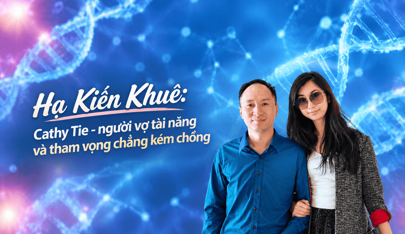 Hạ Kiến Khuê (Kì 4) Cathy Tie - người vợ tài năng và tham vọng chẳng kém chồng 