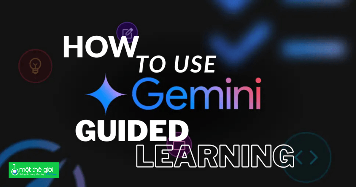 Tự học bài bản, chuyên sâu với Guided Learning của Google Gemini