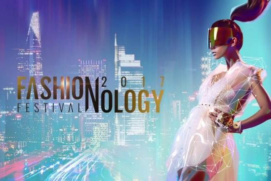 Fashionology Festival 2017: Độc đáo lễ hội thời trang và công nghệ 