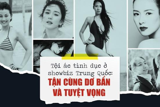 Tội ác tình dục trong làng giải trí Trung Quốc: Tận cùng dơ bẩn và tuyệt vọng 