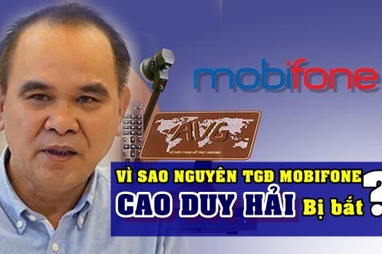 VIDEO: Vì sao Tổng Giám đốc MobiFone Cao Duy Hải bị bắt?
