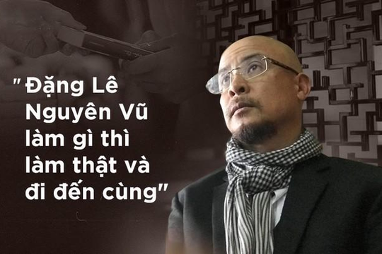 Nhà báo Vũ Kim Hạnh: Tôi thích cách 'làm gì làm thật và đi đến cùng' của Đặng Lê Nguyên Vũ
