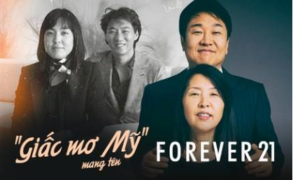 Forever 21: 'Giấc mơ Mỹ' của đôi vợ chồng người Hàn từ bàn tay trắng tạo dựng đế chế thời trang nổi tiếng thế giới