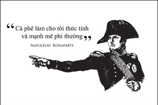 Kỳ 15 - Napoléon Bonaparte: ‘Cà phê làm cho tôi thức tỉnh và mạnh mẽ phi thường’ 