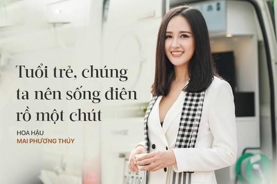 Vì sao Hoa hậu Mai Phương Thúy nói tuổi trẻ ‘nên sống điên rồ hơn một chút’? 