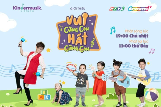 'Vui cùng con – Hát cùng con' - chương trình âm nhạc vui dạy con nhỏ đầu tiên tại Việt Nam