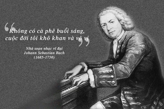 Kỳ 47: Cà phê trong tiến trình thăng hoa âm nhạc của Johann Sebastian Bach