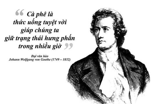 Kỳ 49: Đại văn hào Johann Wolfgang von Goethe - Cà phê là thức uống tuyệt vời nhất!