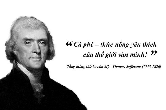 Kỳ 55: Thomas Jefferson: ‘Cà phê – thức uống yêu thích của thế giới văn minh!’