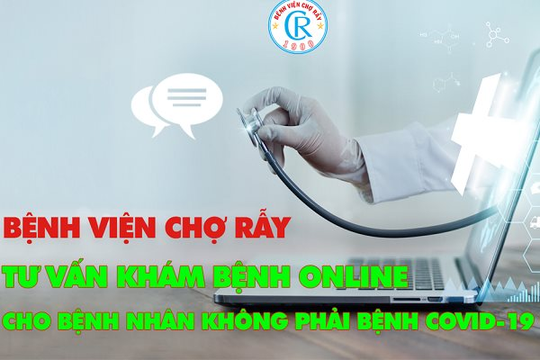 Dịch COVID-19 phức tạp, Bệnh viện Chợ Rẫy tổ chức khám bệnh trực tuyến