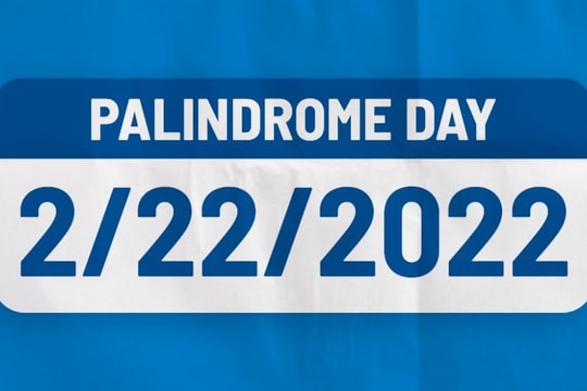 Ngày 'Palindrome' - 22.2.22 và những ý nghĩa may mắn