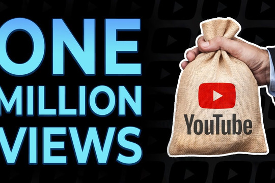 Nhà sáng tạo tiết lộ số tiền nhận được từ YouTube cho 1 triệu lượt xem video