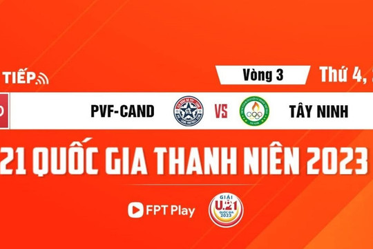 Trực tiếp VCK U.21 quốc gia: PVF-CAND - Tây Ninh