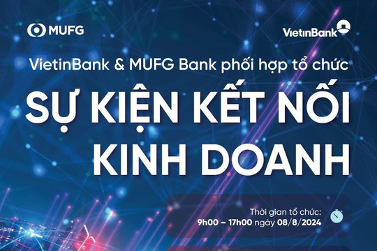 VietinBank và MUFG Bank tổ chức sự kiện Kết nối Kinh doanh toàn cầu 2024