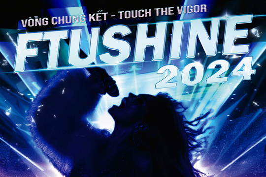 Rinh vé liền tay xem ngay chung kết FTUShine 2024