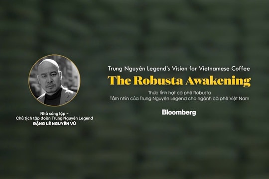 Bloomberg: ‘Tầm nhìn của Trung Nguyên Legend cho ngành cà phê Việt Nam’