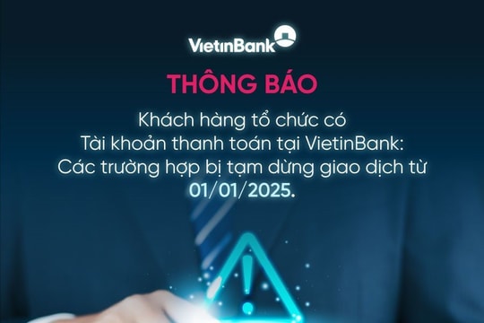 Khách hàng tổ chức cần bổ sung thông tin để không bị tạm ngừng giao dịch tại VietinBank