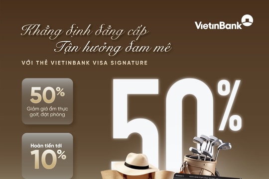 VietinBank mang đến nhiều trải nghiệm hấp dẫn cho khách hàng khi sử dụng thẻ Visa Signature