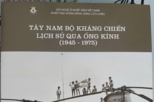 'Tây Nam Bộ kháng chiến - Lịch sử qua ống kính (1945 - 1975)' - Một cuốn sách ảnh quý báu