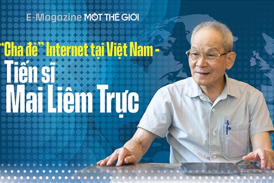 “Cha đẻ” Internet tại Việt Nam - Tiến sĩ Mai Liêm Trực Kỳ 1: Mở cửa sổ ra, thấy anh xe ôm, chị đồng nát bấm điện thoại nhoay nhoáy mà vui