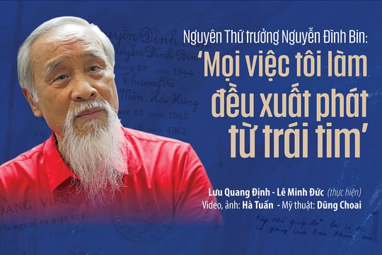 Nguyên Thứ trưởng Nguyễn Đình Bin: ‘Mọi việc tôi làm đều xuất phát từ trái tim’