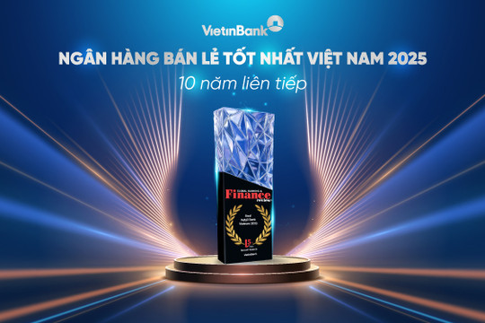 VietinBank 10 năm liên tiếp giữ vững danh hiệu 'Ngân hàng bán lẻ tốt nhất Việt Nam'
