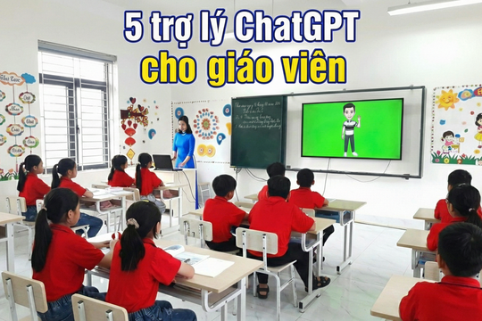 Chỉ cần tạo 5 trợ lý ChatGPT này, giáo viên có thể giảm nửa khối công việc lặp lại hằng ngày