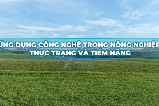 Ứng dụng công nghệ trong nông nghiệp - thực trạng, tiềm năng và thách thức