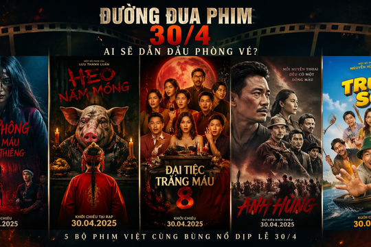 Đường đua phim 30/4, ai sẽ dẫn đầu phòng vé?