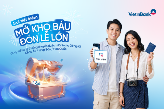 VietinBank triển khai ưu đãi 'Gửi tiết kiệm - Mở kho báu - Đón Lễ lớn' chào mừng 30/4 - 1/5