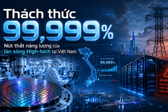 Thách thức 99,999%: Nút thắt năng lượng của làn sóng High-tech tại Việt Nam