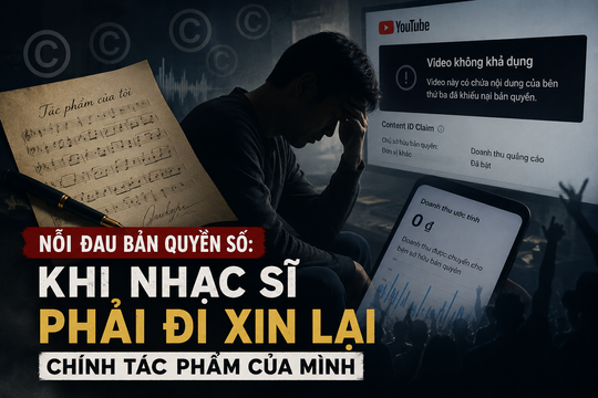 Nỗi đau bản quyền số: Khi nhạc sĩ phải đi xin lại chính tác phẩm của mình