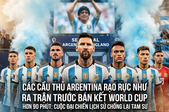 Các cầu thủ Argentina rạo rực như ra trận trước bán kết World Cup