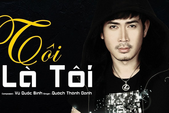 ‘Tôi là tôi’ đã thay đổi sự nghiệp Quách Thành Danh thế nào?