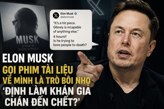 Elon Musk gọi phim tài liệu về mình là trò bôi nhọ: 'Định làm khán giả chán đến chết?'