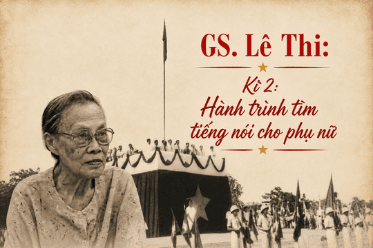 GS. Lê Thi Kì 2: Chuyến rẽ lối của nữ trí thức và hành trình tìm tiếng nói cho phụ nữ
