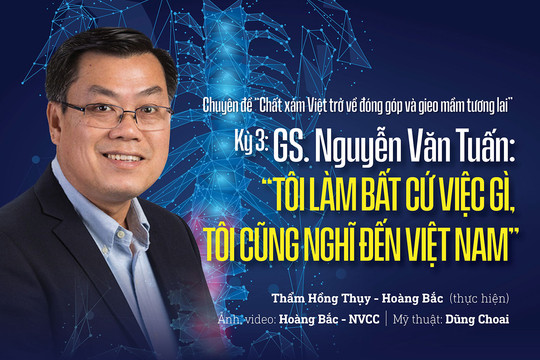 GS. Nguyễn Văn Tuấn: 'Tôi làm bất cứ việc gì, tôi cũng nghĩ đến Việt Nam'