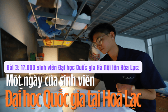 17.000 sinh viên Đại học Quốc gia Hà Nội lên Hòa Lạc (Bài 3): Một ngày của sinh viên tại đô thị đại học lớn nhất Việt Nam